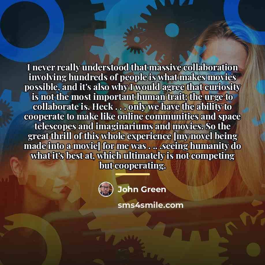 “I never really understood that massive collaboration involving hundreds of…” quote by John Green