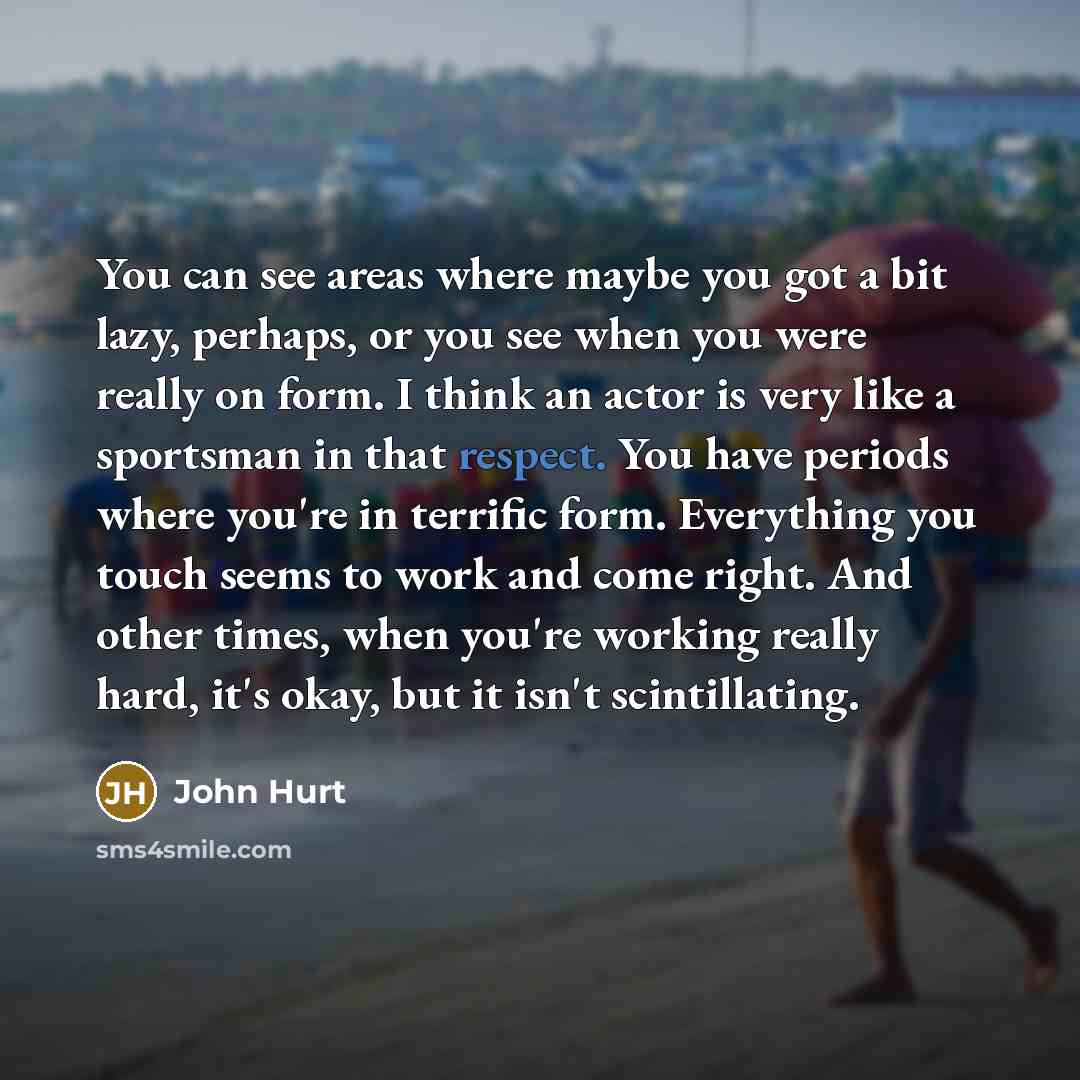 “You can see areas where maybe you got a bit…” quote by John Hurt