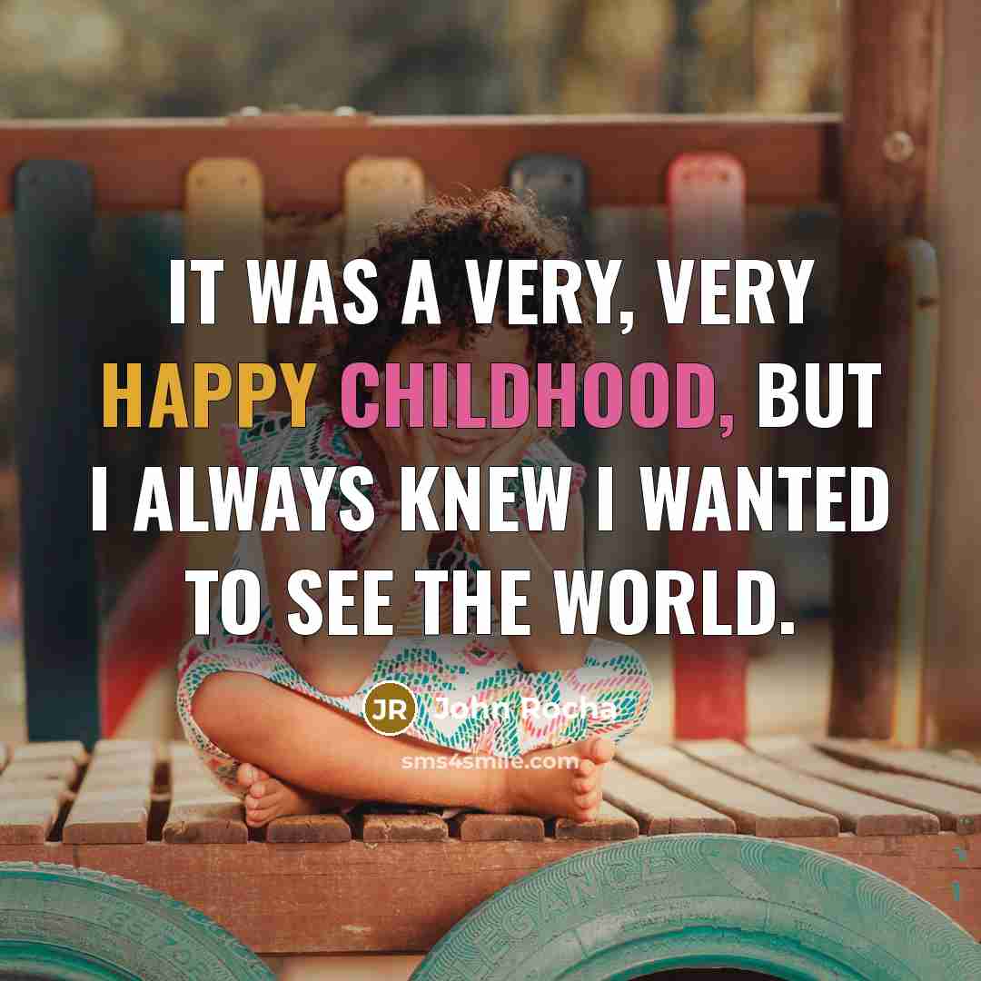 “It was a very, very happy childhood, but I always…” quote by John Rocha