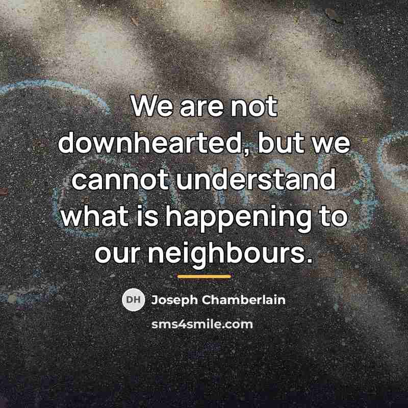 “We are not downhearted, but we cannot understand what is…” quote by Joseph Chamberlain