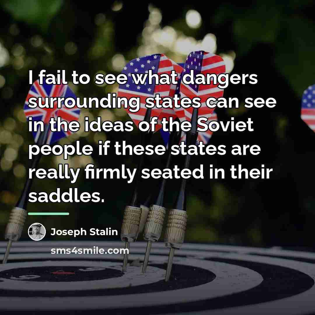 “I fail to see what dangers surrounding states can see…” quote by Joseph Stalin