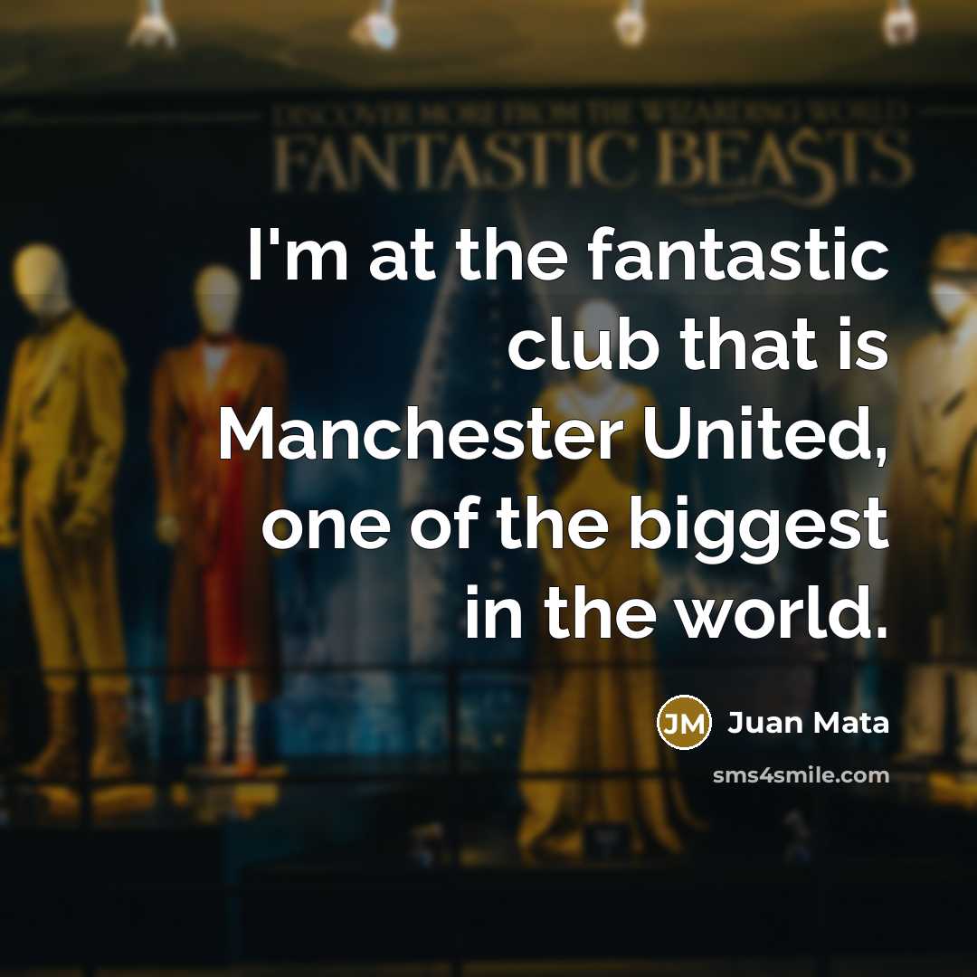 “I'm at the fantastic club that is Manchester United, one…” quote by Juan Mata