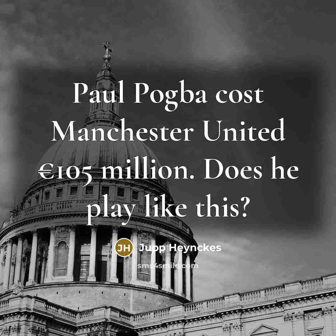 “Paul Pogba cost Manchester United €105 million. Does he play like this?” quote by Jupp Heynckes