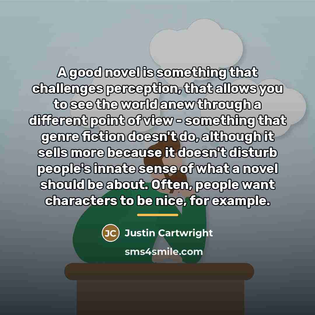“A good novel is something that challenges perception, that allows…” quote by Justin Cartwright