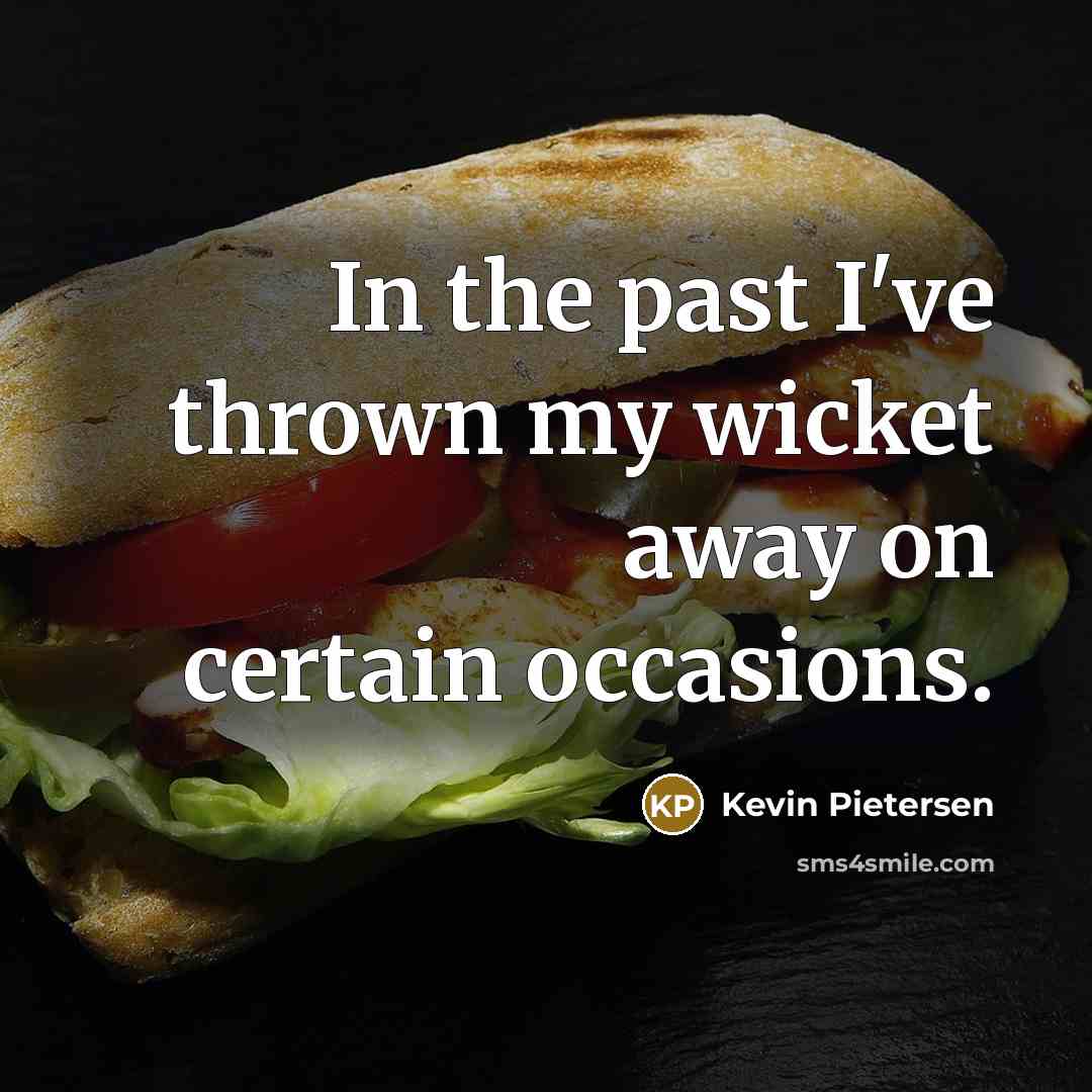 “In the past I've thrown my wicket away on certain…” quote by Kevin Pietersen