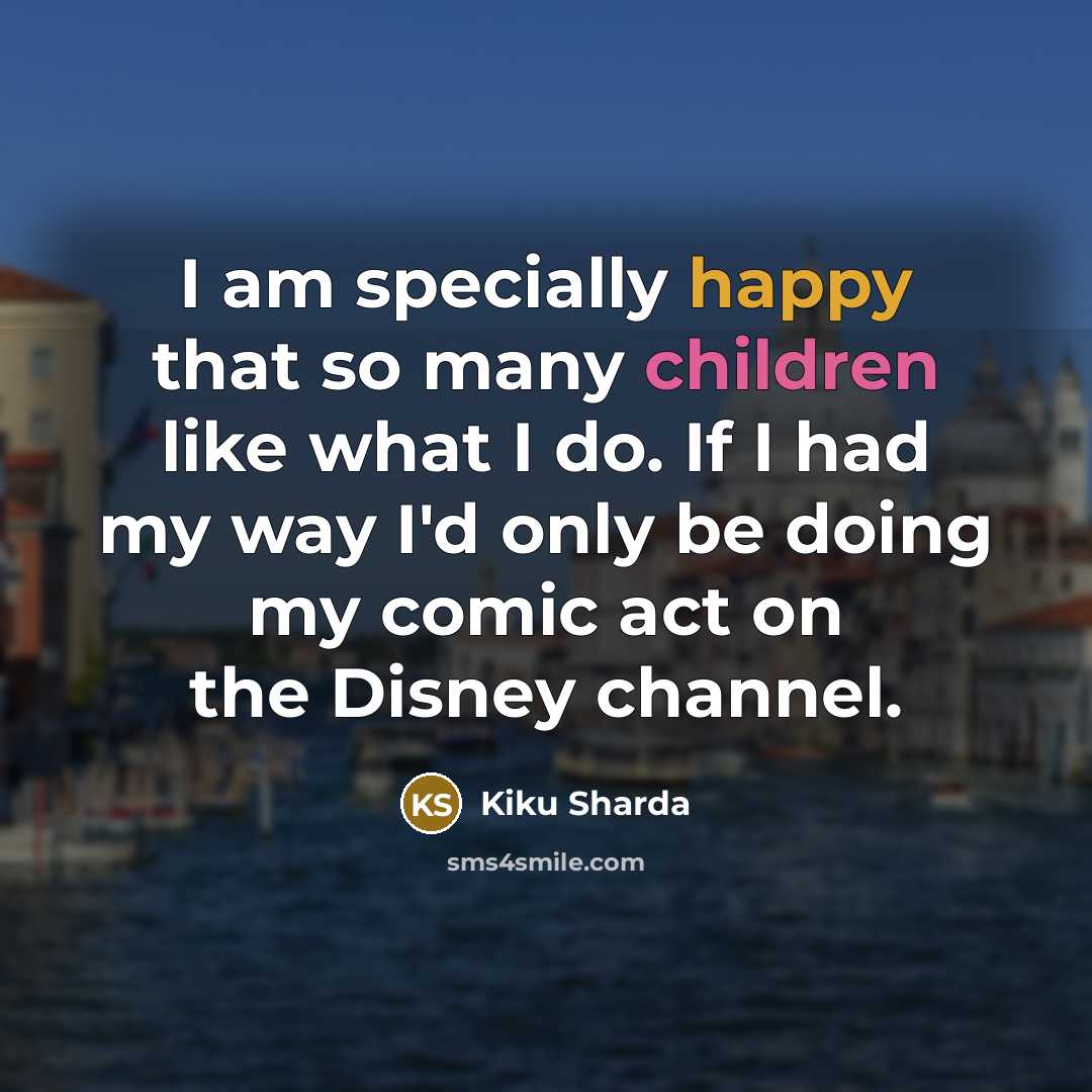 “I am specially happy that so many children like what…” quote by Kiku Sharda