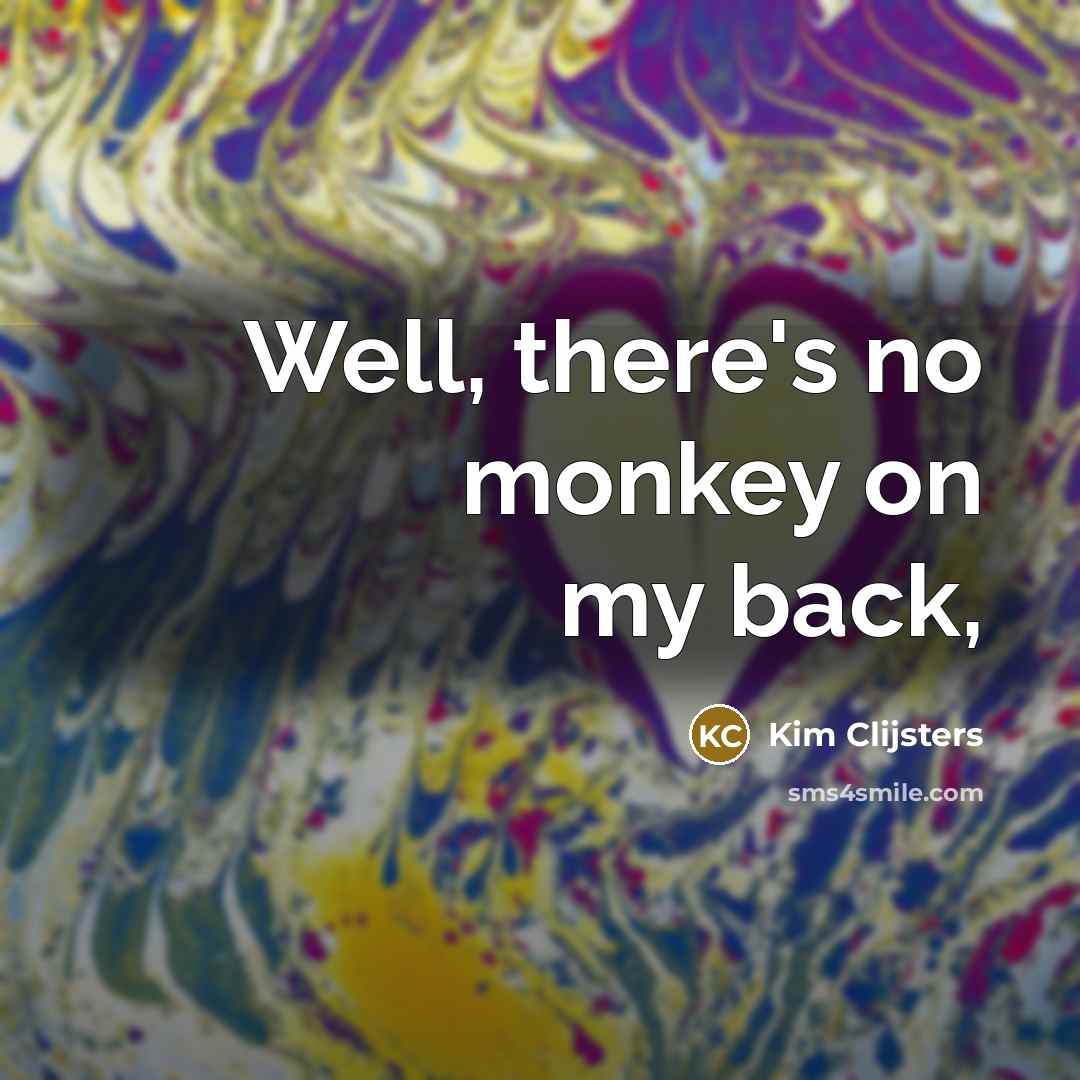 “Well, there's no monkey on my back,…” quote by Kim Clijsters