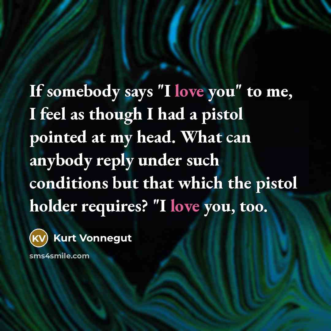“If somebody says "I love you" to me, I feel…” quote by Kurt Vonnegut