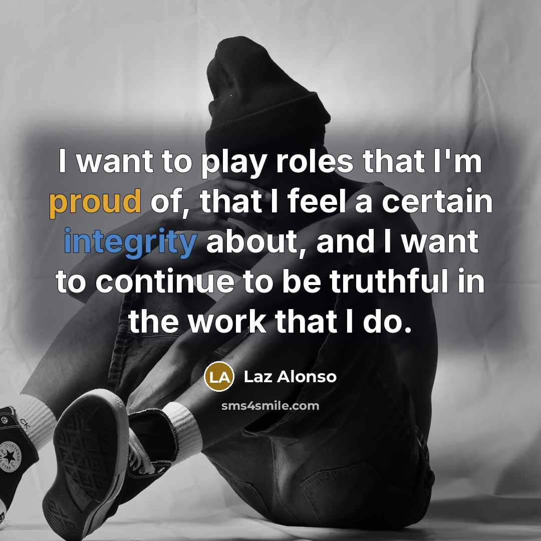 “I want to play roles that I'm proud of, that…” quote by Laz Alonso