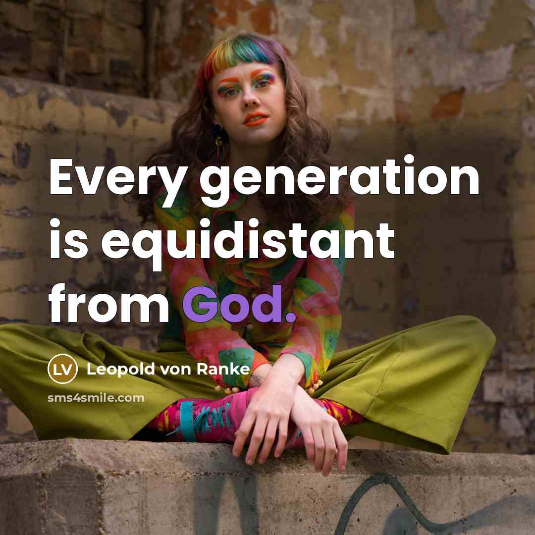 “Every generation is equidistant from God.” quote by Leopold von Ranke