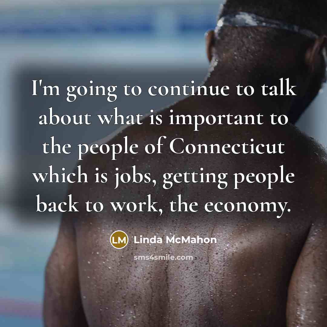 “I'm going to continue to talk about what is important…” quote by Linda McMahon