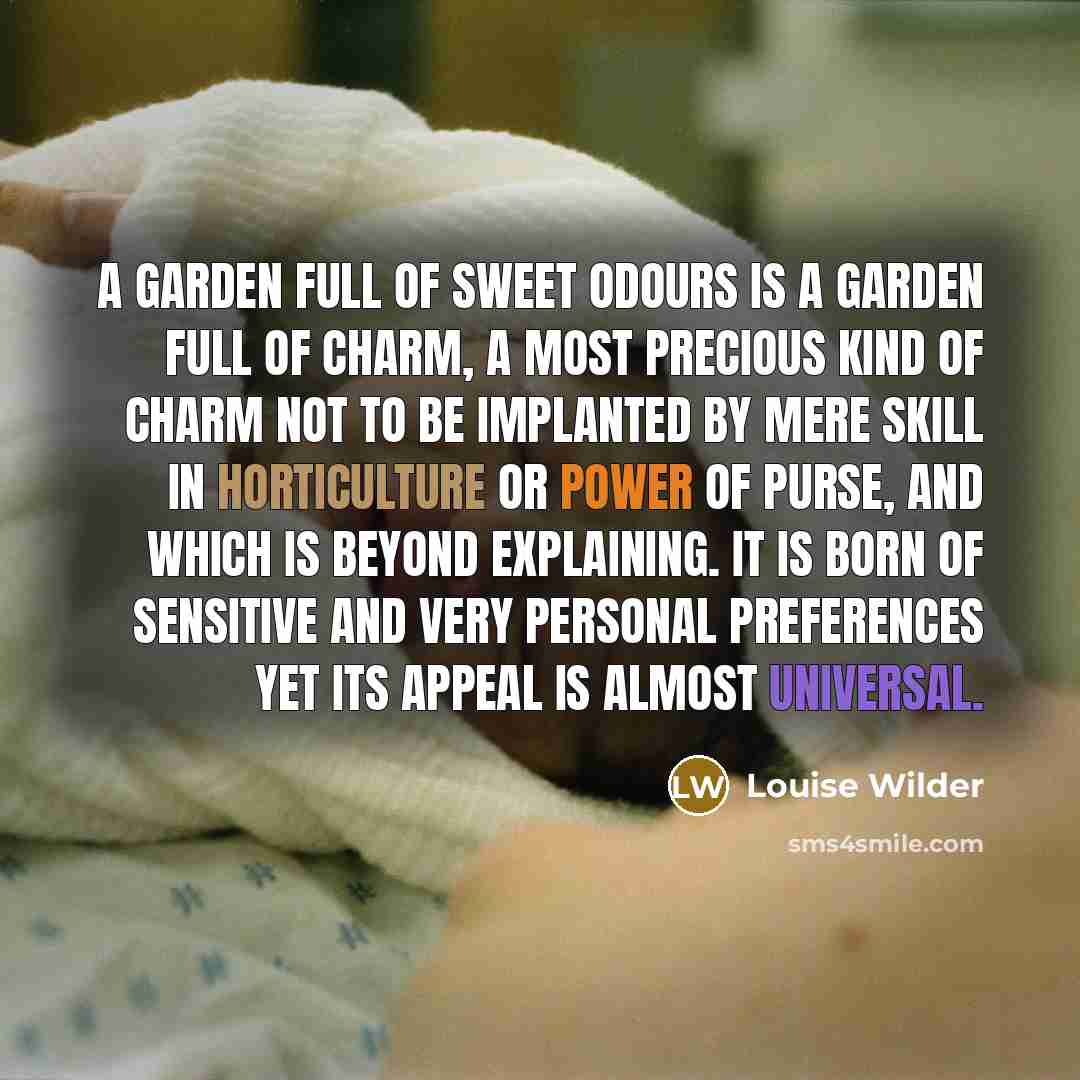 “A garden full of sweet odours is a garden full…” quote by Louise Wilder
