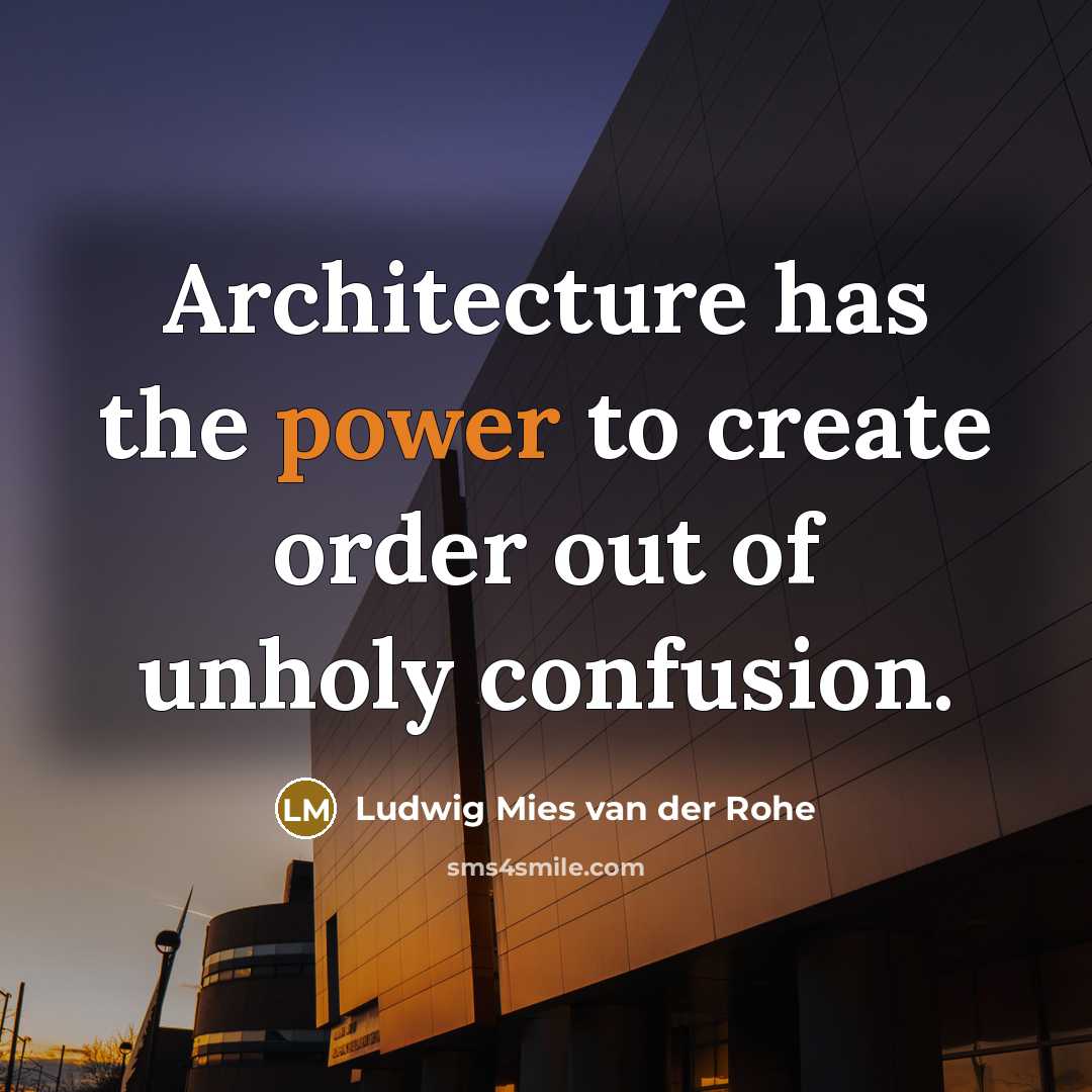 “Architecture has the power to create order out of unholy…” quote by Ludwig Mies van der Rohe