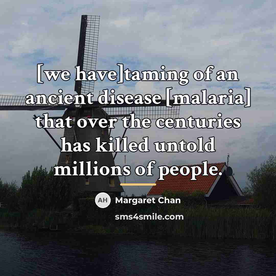“[we have]taming of an ancient disease [malaria] that over the…” quote by Margaret Chan