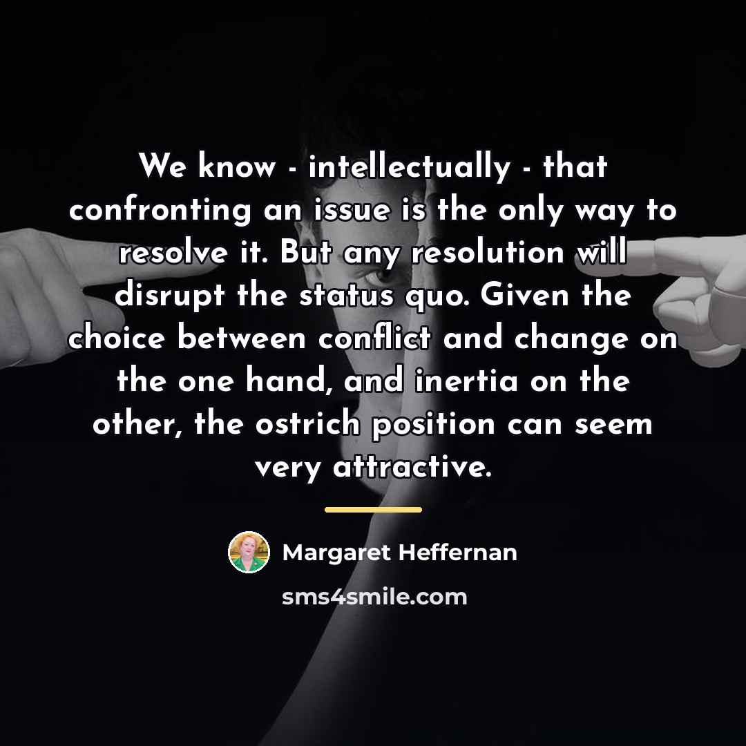 “We know - intellectually - that confronting an issue is…” quote by Margaret Heffernan
