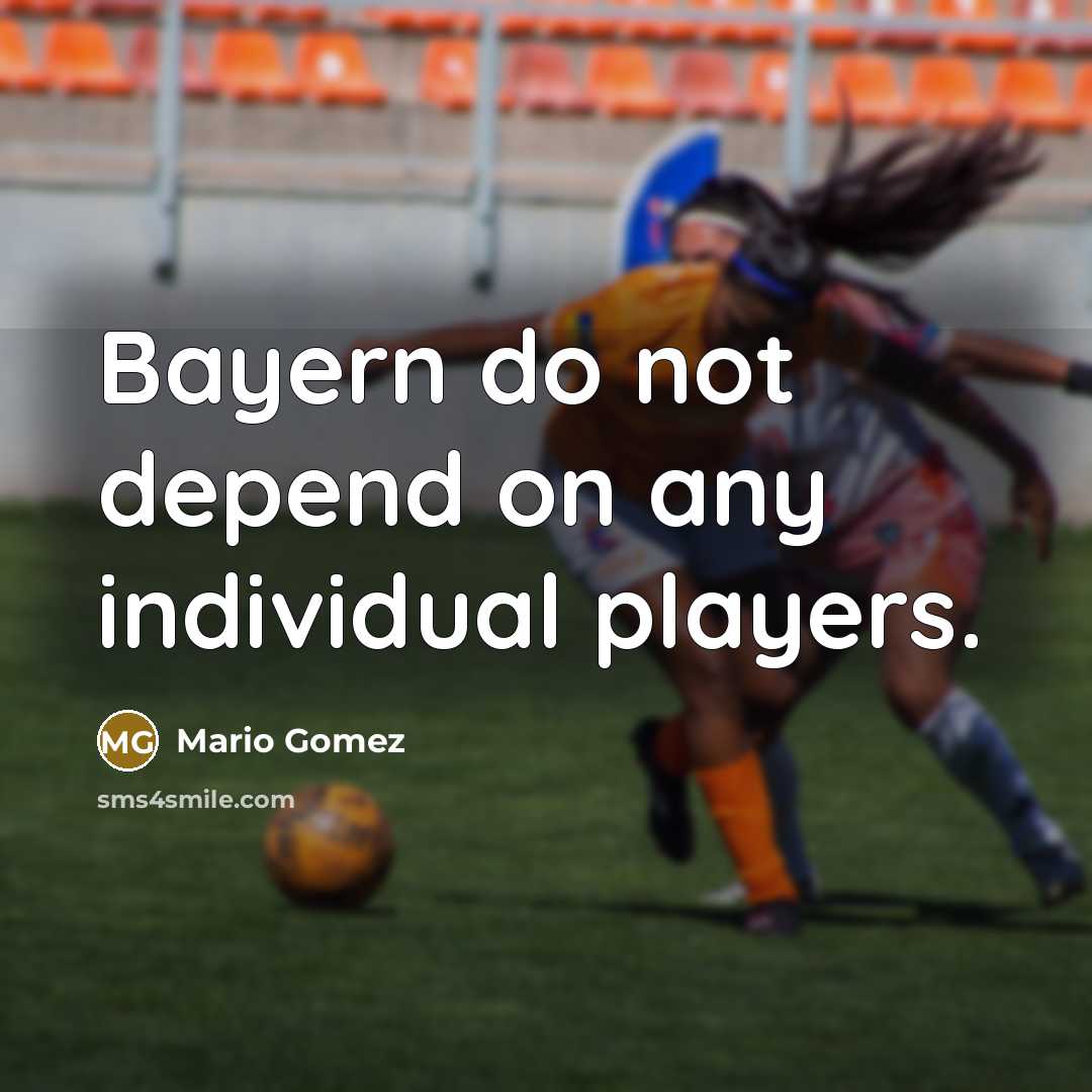 “Bayern do not depend on any individual players.…” quote by Mario Gomez