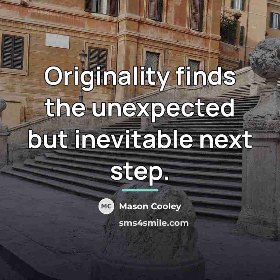 “Originality finds the unexpected but inevitable next step.…” quote by Mason Cooley