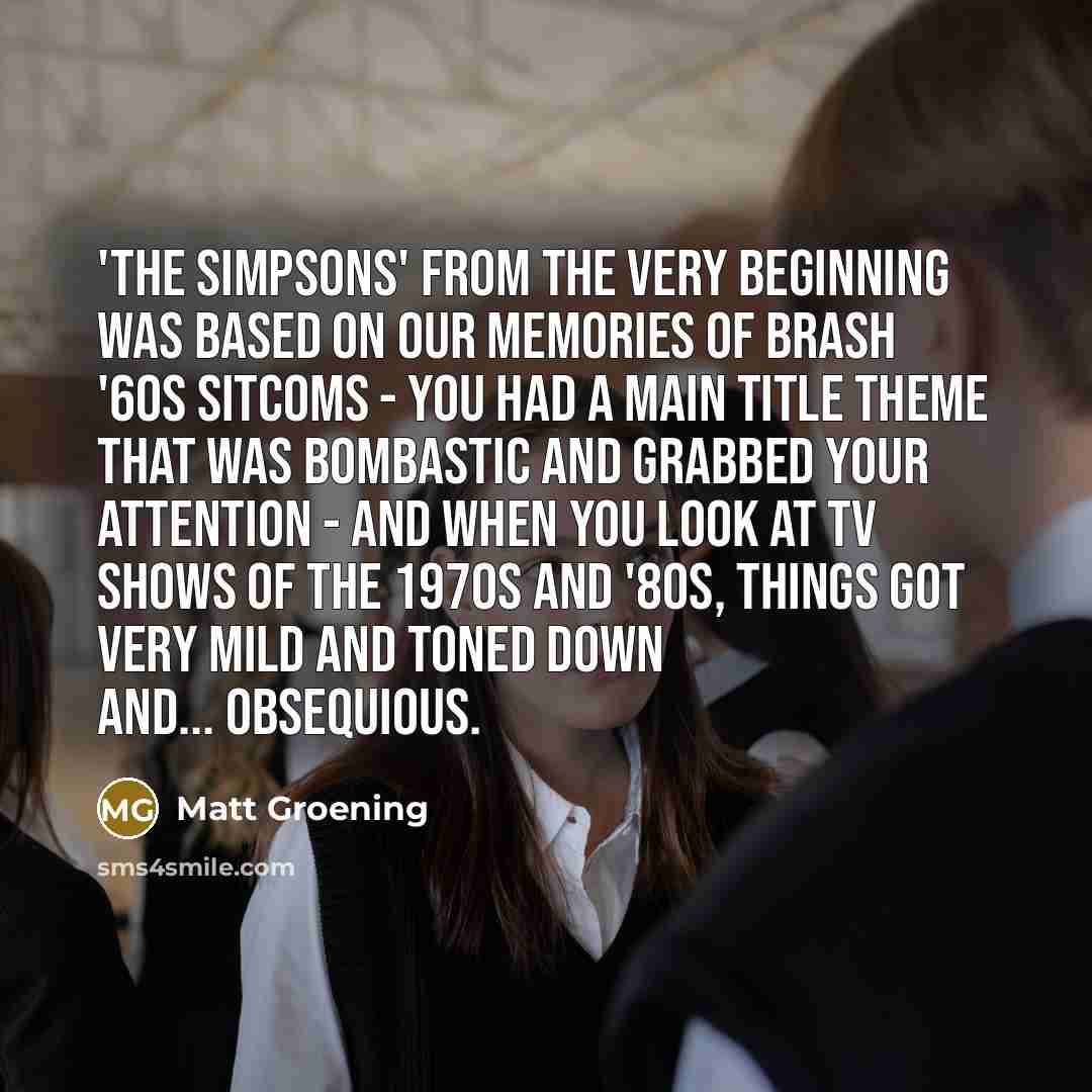 “'The Simpsons' from the very beginning was based on our…” quote by Matt Groening