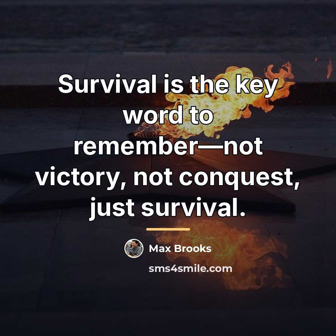 “Survival is the key word to remember—not victory, not conquest,…” quote by Max Brooks