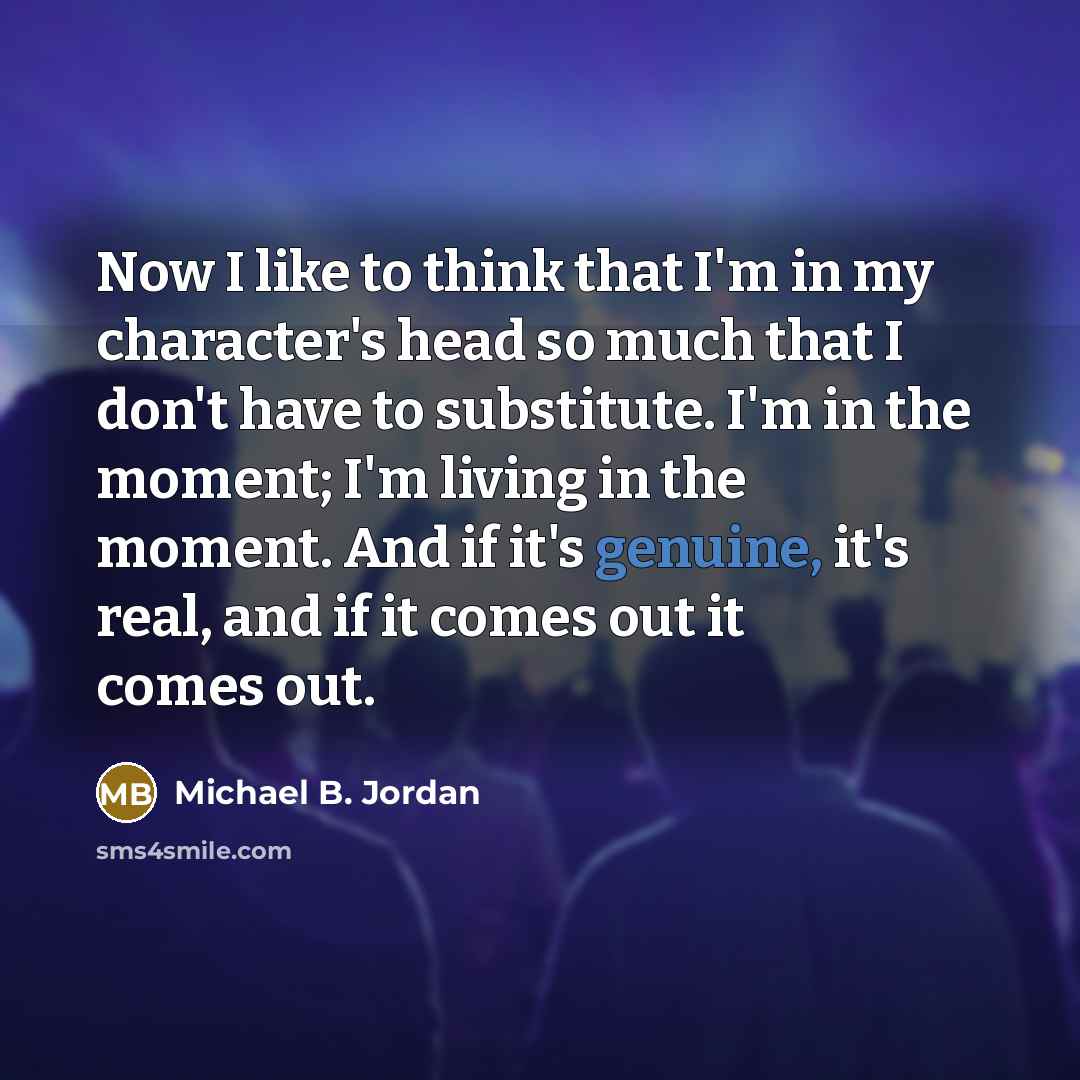 “Now I like to think that I'm in my character's…” quote by Michael B. Jordan