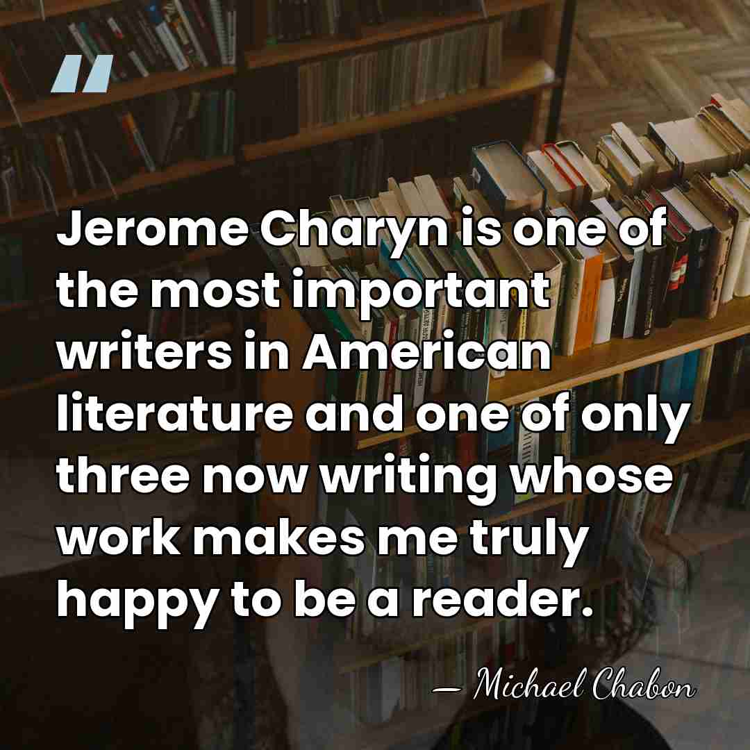 Jerome Charyn is one of the most important writers in American literature&hellip; - Michael Chabon
