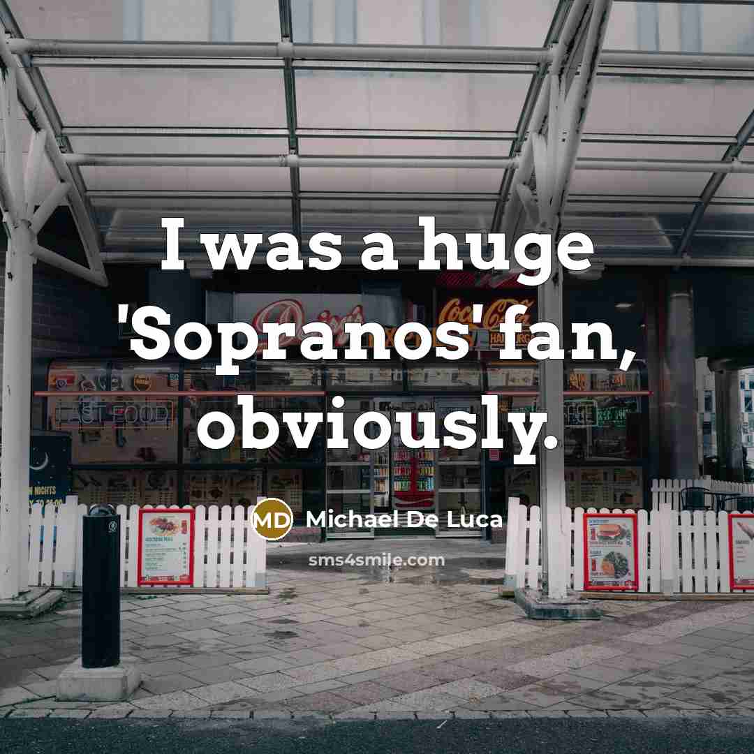 “I was a huge 'Sopranos' fan, obviously.…” quote by Michael De Luca