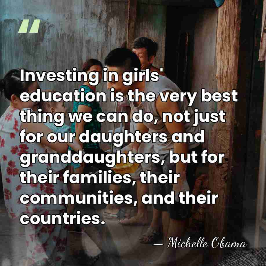 Investing in girls' education is the very best thing we can do,&hellip; - Michelle Obama