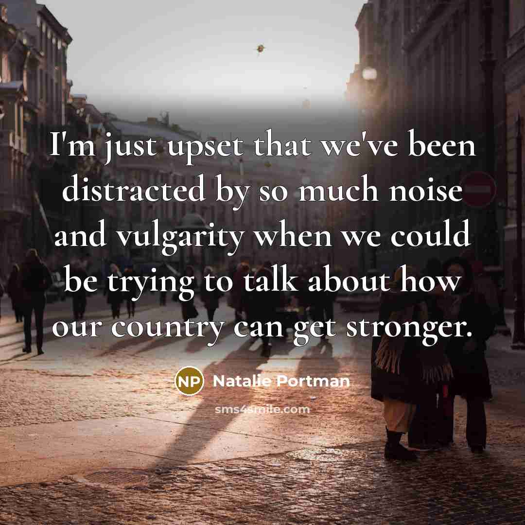 “I'm just upset that we've been distracted by so much…” quote by Natalie Portman