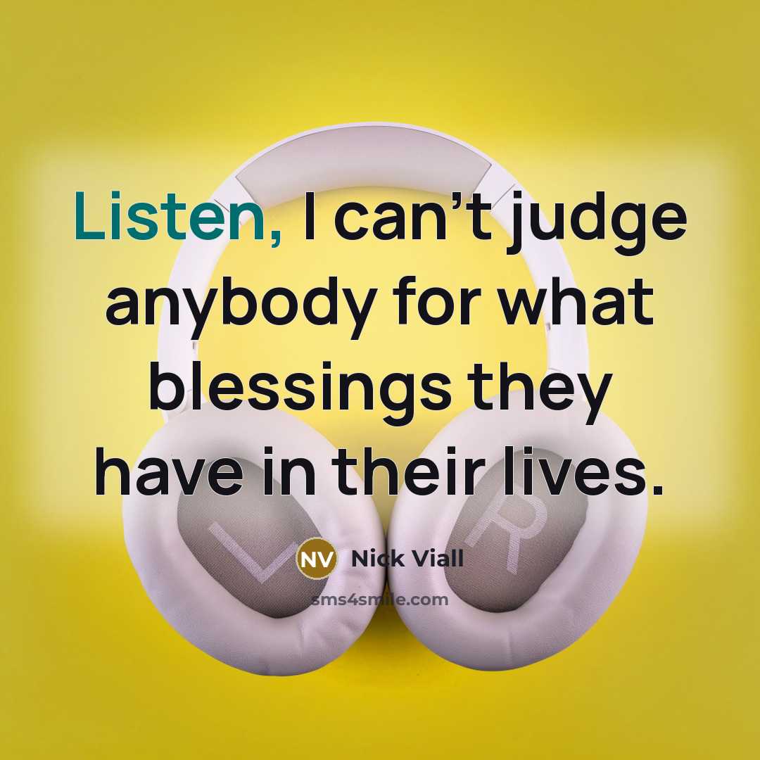 “Listen, I can't judge anybody for what blessings they have…” quote by Nick Viall