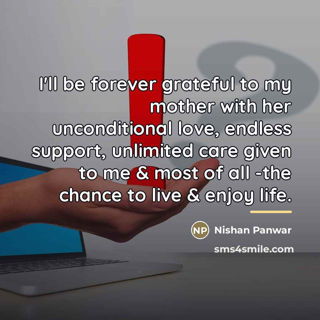 “I'll be forever grateful to my mother with her unconditional…” quote by Nishan Panwar