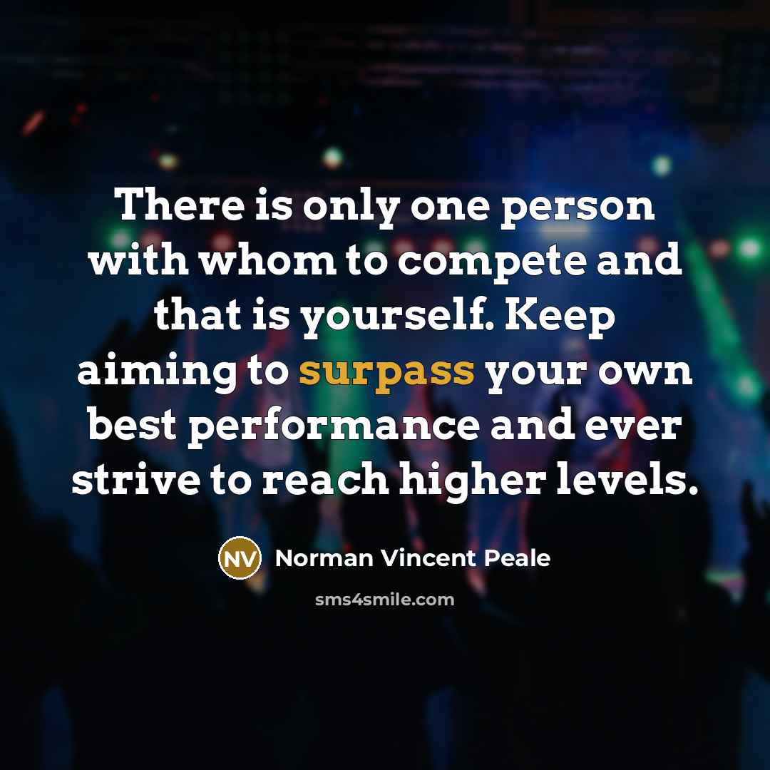 “There is only one person with whom to compete and…” quote by Norman Vincent Peale