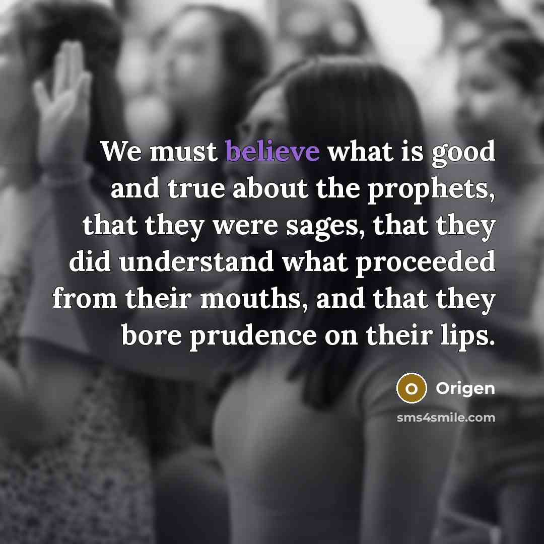 “We must believe what is good and true about the…” quote by Origen
