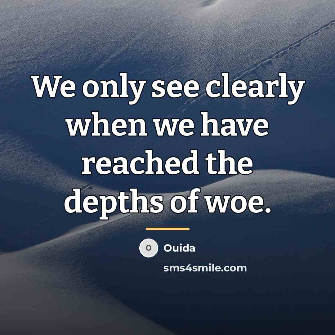 “We only see clearly when we have reached the depths…” quote by Ouida