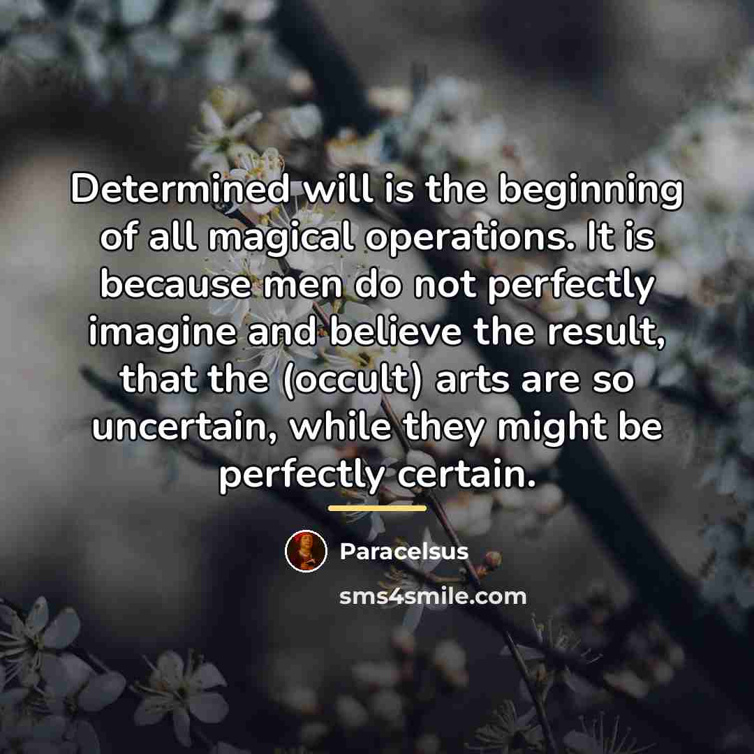 “Determined will is the beginning of all magical operations. It…” quote by Paracelsus