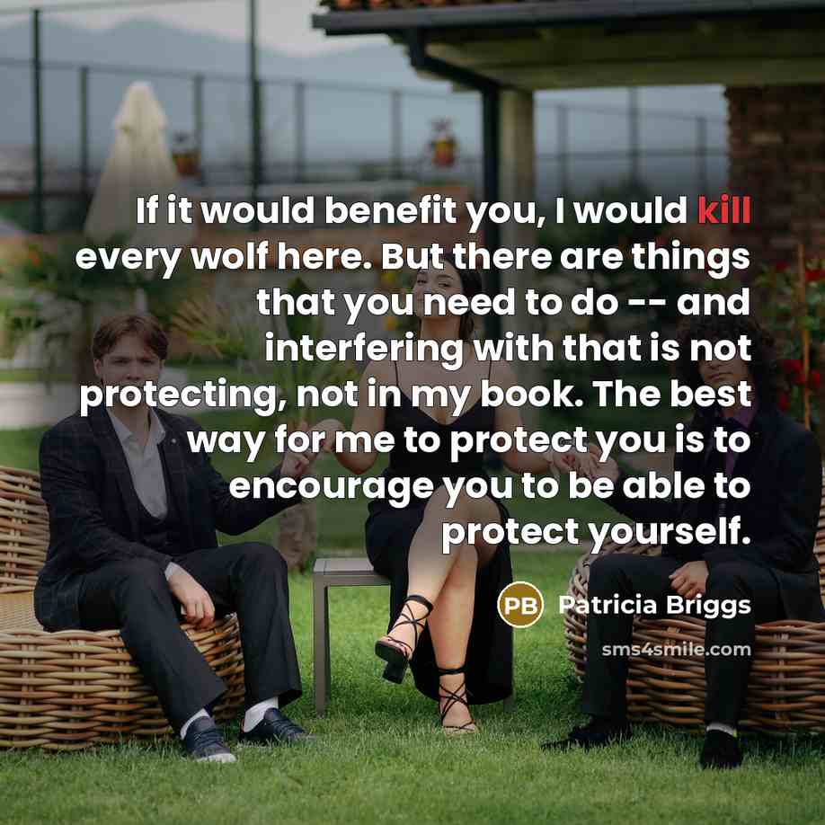 “If it would benefit you, I would kill every wolf…” quote by Patricia Briggs