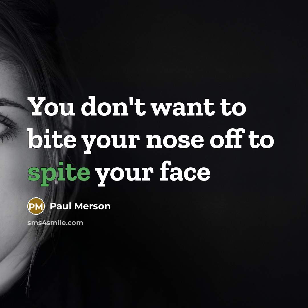 “You don't want to bite your nose off to spite…” quote by Paul Merson