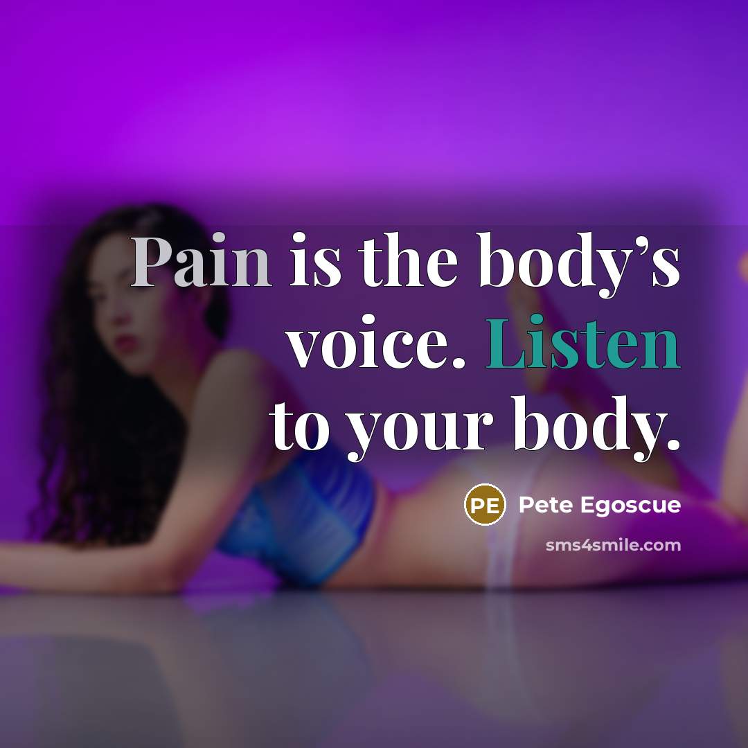 “Pain is the body’s voice. Listen to your body.…” quote by Pete Egoscue