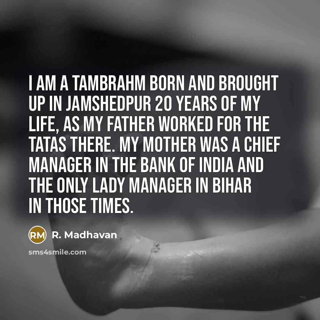 “I am a Tambrahm born and brought up in Jamshedpur…” quote by R. Madhavan