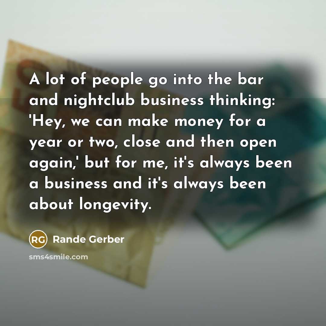 “A lot of people go into the bar and nightclub…” quote by Rande Gerber