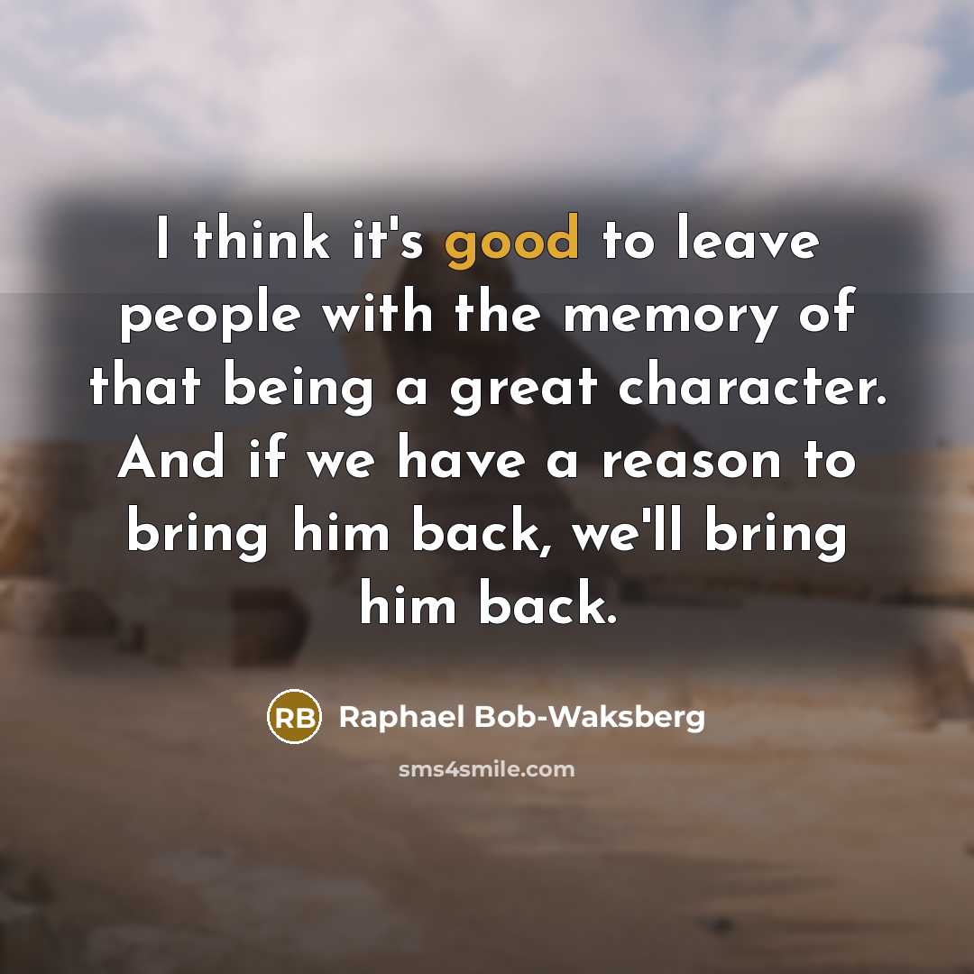 “I think it's good to leave people with the memory…” quote by Raphael Bob-Waksberg