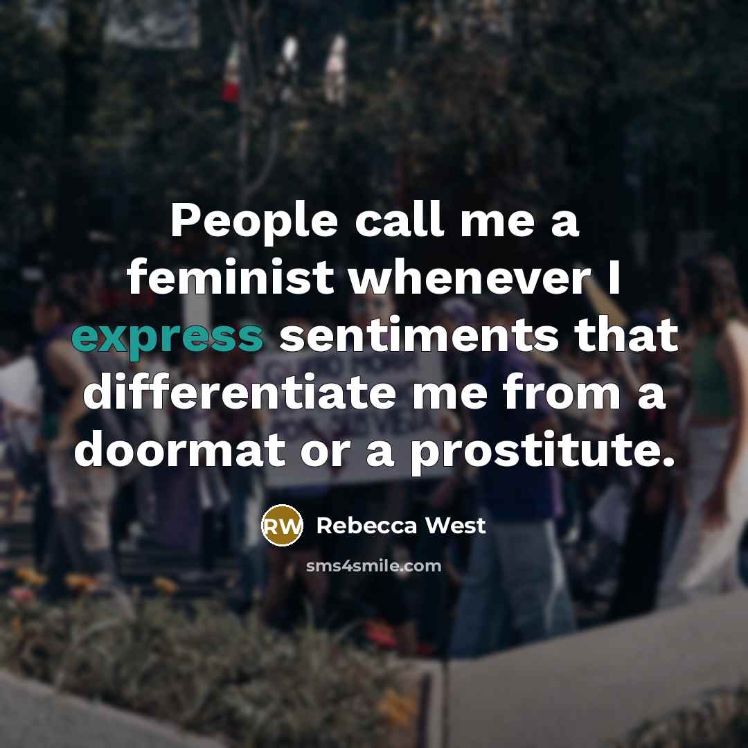 “People call me a feminist whenever I express sentiments that…” quote by Rebecca West