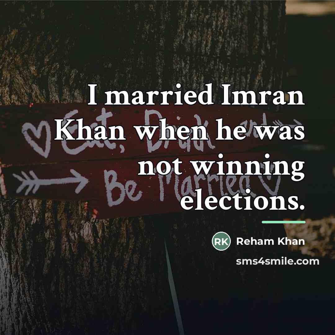“I married Imran Khan when he was not winning elections.…” quote by Reham Khan