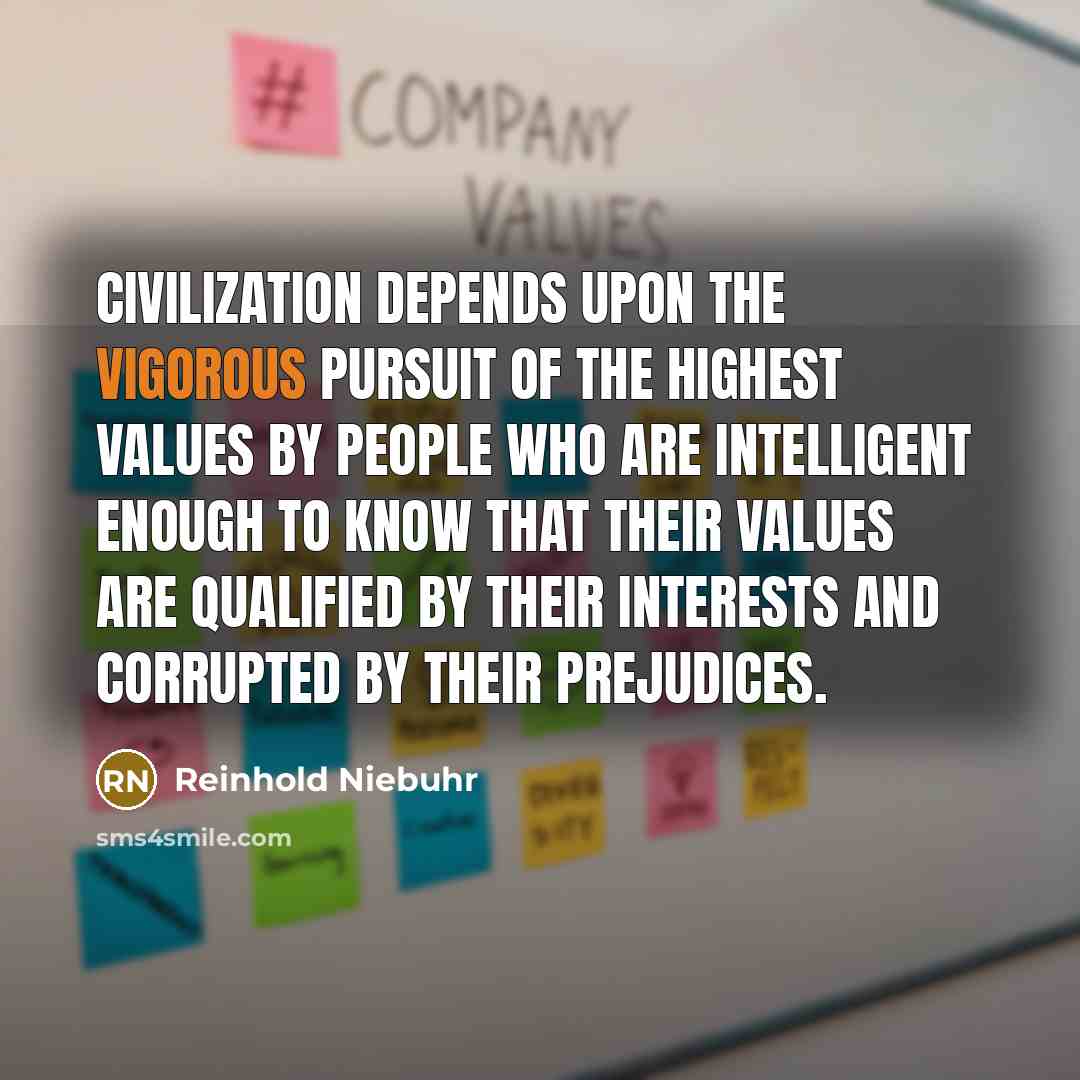 “Civilization depends upon the vigorous pursuit of the highest values…” quote by Reinhold Niebuhr
