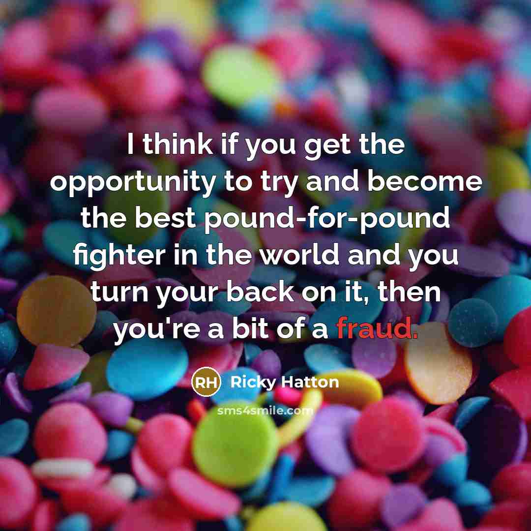 “I think if you get the opportunity to try and…” quote by Ricky Hatton
