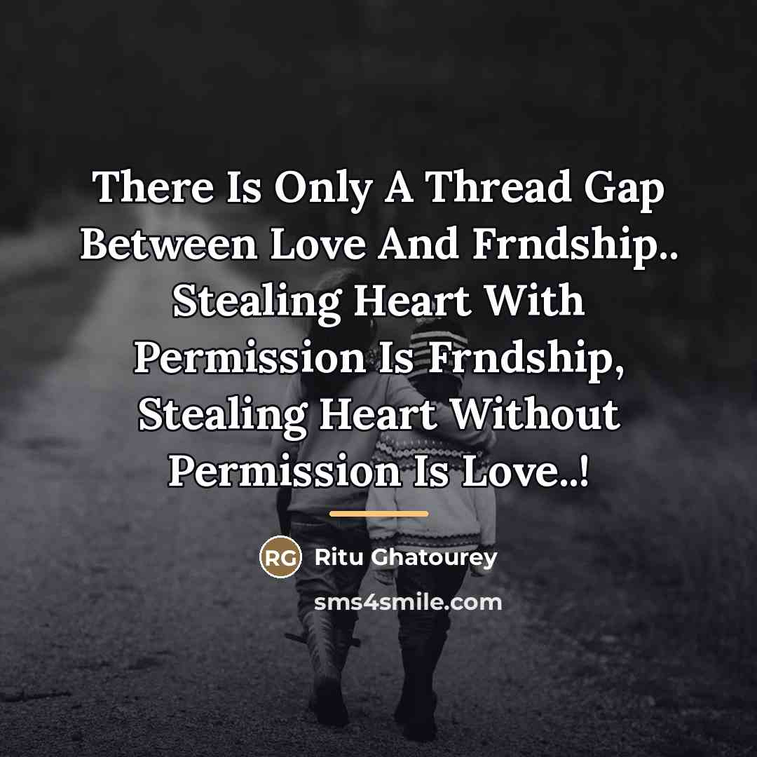 “There Is Only A Thread Gap Between Love And Frndship..…” quote by Ritu Ghatourey