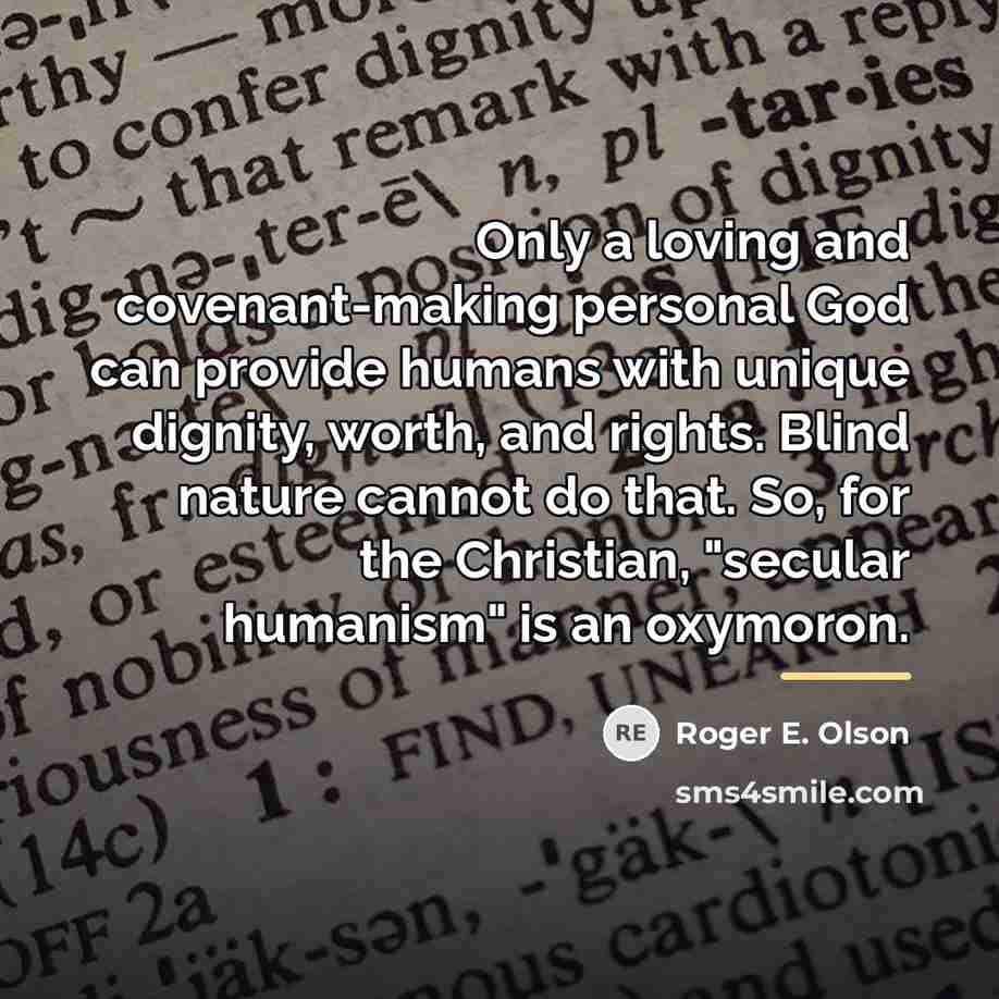 “Only a loving and covenant-making personal God can provide humans…” quote by Roger E. Olson