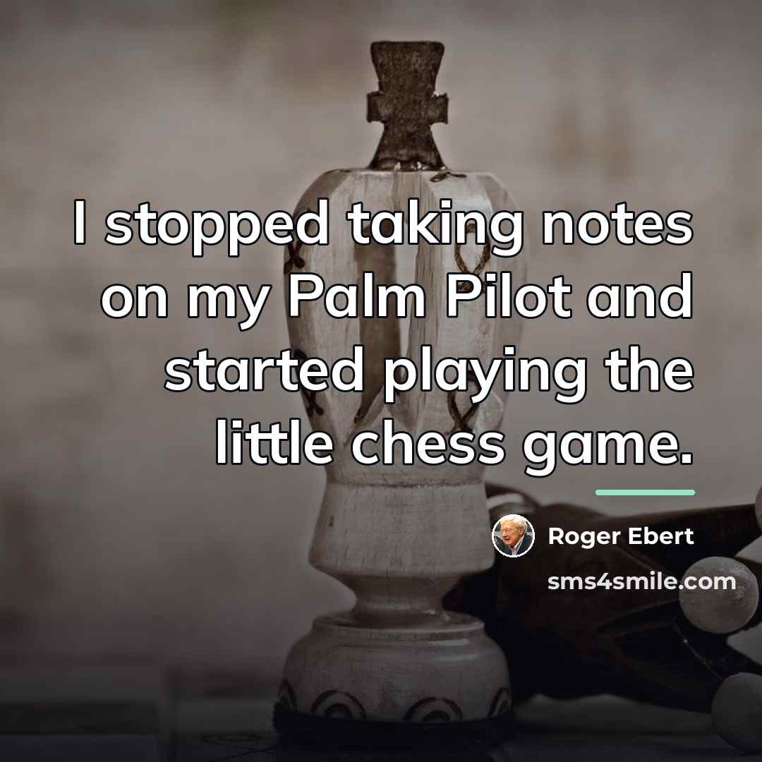 “I stopped taking notes on my Palm Pilot and started…” quote by Roger Ebert