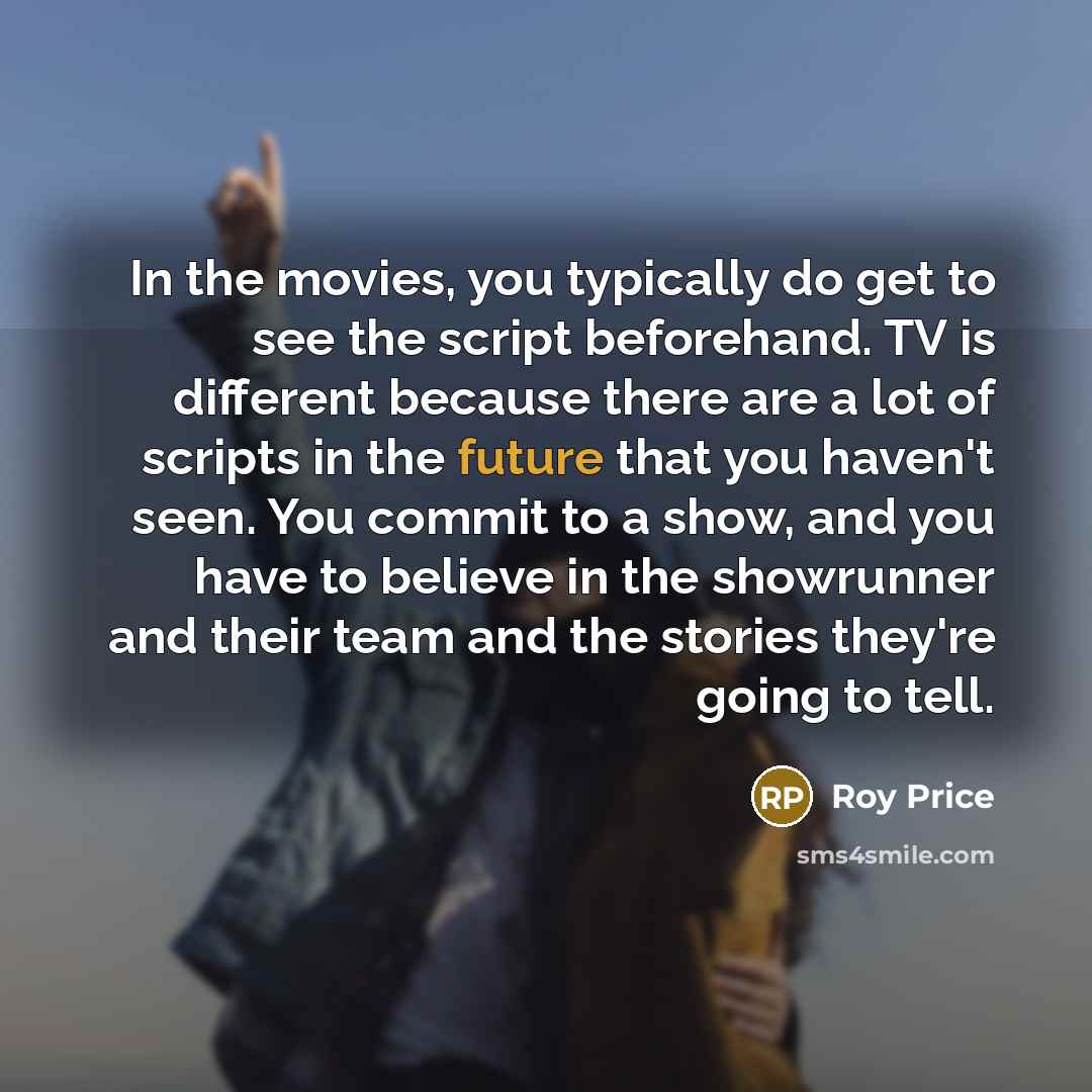 “In the movies, you typically do get to see the…” quote by Roy Price