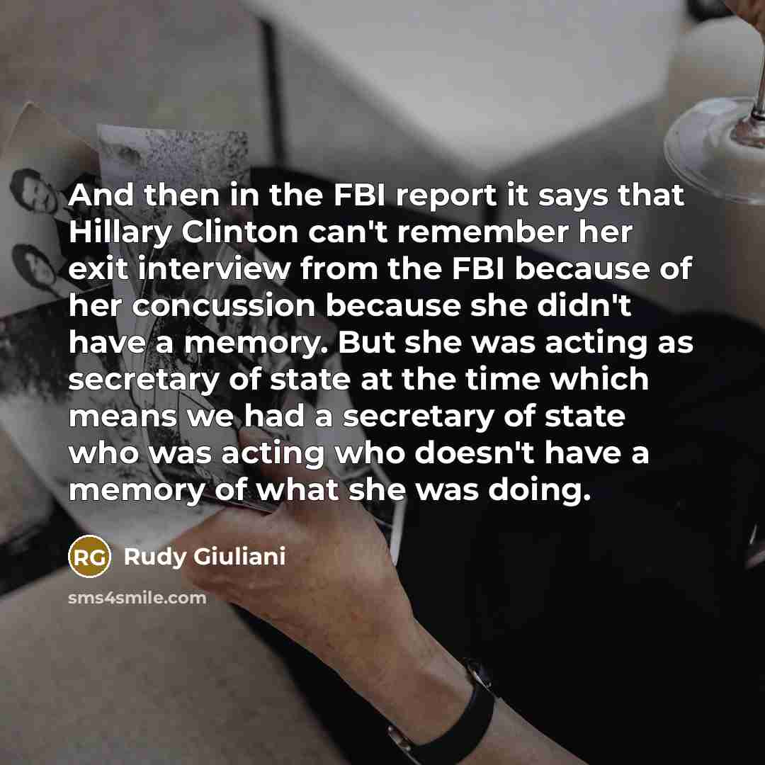 “And then in the FBI report it says that Hillary…” quote by Rudy Giuliani