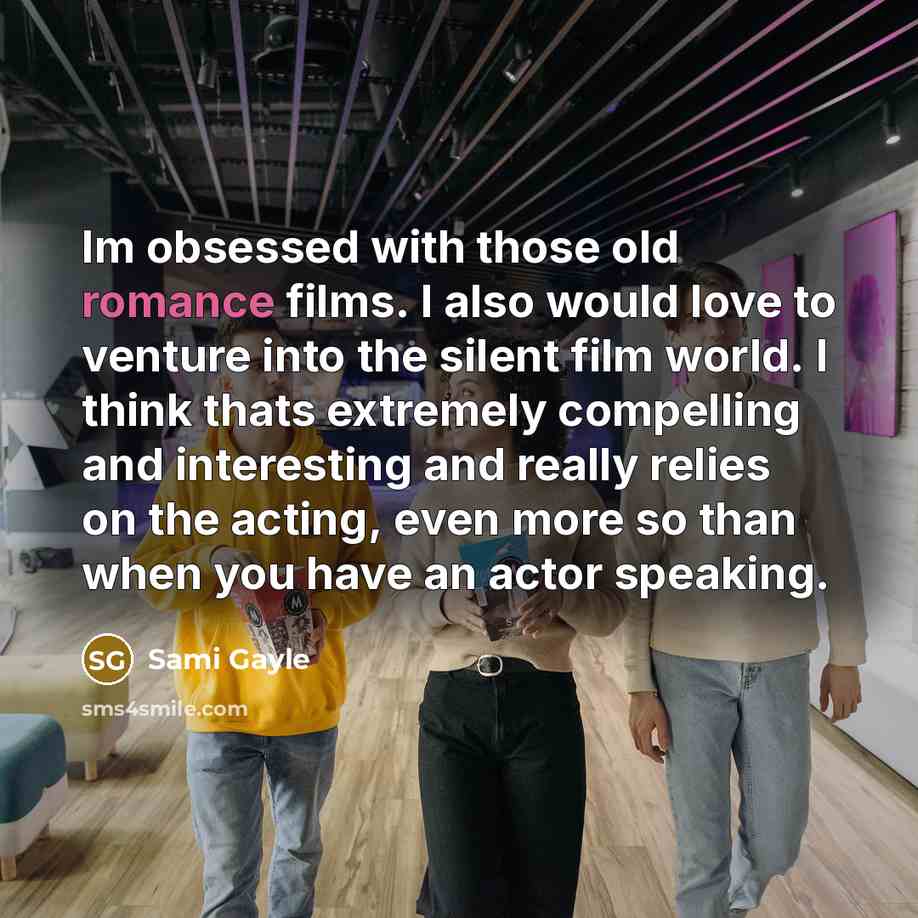 “Im obsessed with those old romance films. I also would…” quote by Sami Gayle